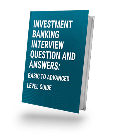Investment Banking Interview Questions and Answers” 